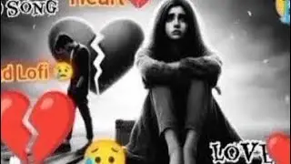 Heartbreaking songs + lofi Mashupsongs Slowed Reverb songs Arjit singsong