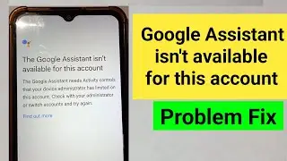 The Google Assistant isn't available for this account problem in Android || Solved