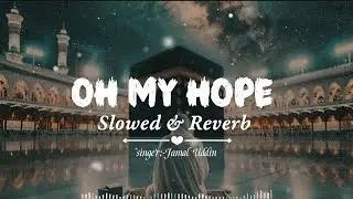 My Hope [ ALLAH ] - (Slowed+Reverb)- Beautiful Nasheed | Jamal uddin rs
