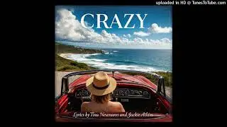 CRAZY LYRICS BY TINA NEUMANN AND JACKIE ATKINS