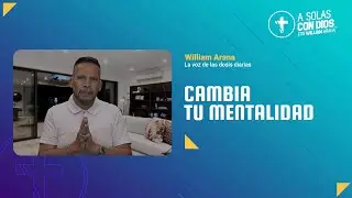 A solas con Dios con William Arana l Cambia tu Mentalidad l 16 de Julio 2025