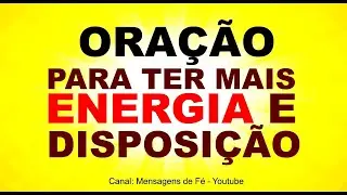 Ora&ccedil;&atilde;o FORTE para ter muito mais Energia e Disposi&ccedil;&atilde;o