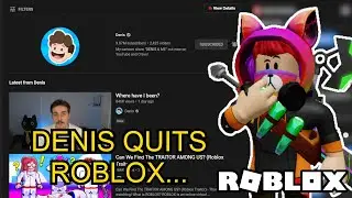 DENIS QUITS ROBLOX... (My Thoughts)