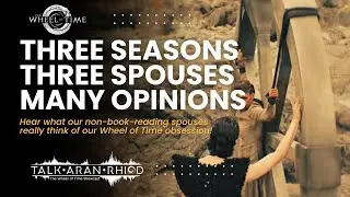 Spouses Watch Wheel of Time Season 3! Non-Book Readers Unleash Their Honest Opinions!