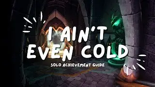 🥶 I Ain't Even Cold (SOLO) - Easy Warcraft Achievement Guide
