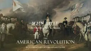Main Title - Score Music from The American Revolution - Christopher L.  Stone