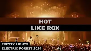 14- HOT LIKE ROX - ELECTRIC FOREST '24 - MI - Pretty Lights