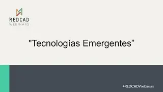 Webinar REDCAD - Tecnolog&iacute;as Emergentes