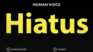 How To Pronounce Hiatus