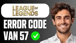 How To Fix Vanguard Error Van 57 in League Of Legends (New Method 2026)