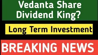 Vedanta Share Dividend King? | Vedanta Share Long Term Investment