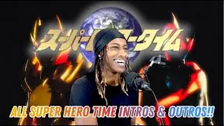 REACTING TO ALL THE SUPER HERO TIME (スーパーヒーロータイム) INTROS AND OUTROS!!! (2003 - 2025)