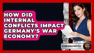 How Did Internal Conflicts Impact Germany's War Economy? - Second World War Files