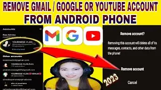 HOW TO REMOVE GMAIL / GOOGLE OR YOUTUBE ACCOUNT FROM ANDROID PHONE 2023