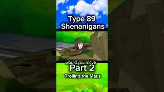 Type 89 shenanigans Part 2 Trolling the Maus #GirlsUndPanzer #anime #gup