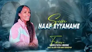 #SIIN_NAAF_EYYAMAME WARQINESH ABEBE New afaan oromoo song 2026