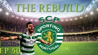 FM19 | The Rebuild | Sporting Clube De Portugal | Episode 50 | A Football Manager Story