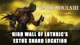 Dark Souls 3: High Wall of Lothric's Estus Shard Location