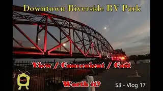 Downtown Riverside RV Park - View / Convenience / Cost - Worth it? S3-Vlog 17