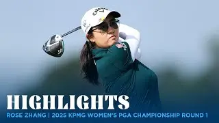 Rose Zhang Highlights | 2025 KPMG Women's PGA Championship Rd  1