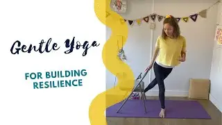 Gentle Yoga for Building Resilience // Balance, Confidence, Compassion