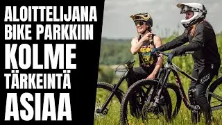 Aloittelijana bike parkkiin kolme t&auml;rkeint&auml; asiaa