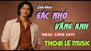 Liên Khúc GÁC NHỎ VẮNG ANH - THOẠI LỄ MUSIC | Những Ca Khúc Từng Bị Cấm Vì Quá Hay 🔥