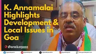 K. Annamalai Highlights Development & Local Issues in Goa