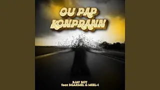 Ou Pap Konprann (feat. Meel-I & Bgarmel)