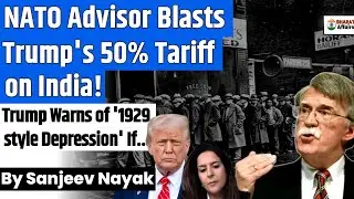NATO advisor blasts Trump's 50% tariff on India, led to &lsquo;worst outcome&rsquo; for US | Great Dipression?