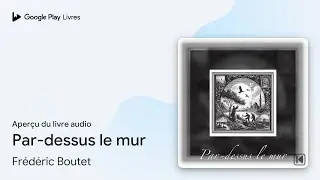 Par-dessus le mur de Fr&eacute;d&eacute;ric Boutet &middot; Extrait du livre&nbsp;audio