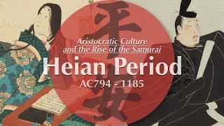 The Heian Period: Aristocratic Culture and the Rise of the Samurai / History of Japan