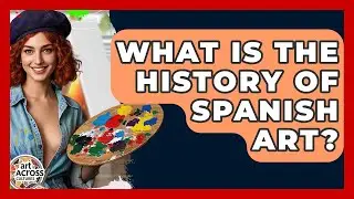 What Is The History Of Spanish Art? - Art Across Cultures