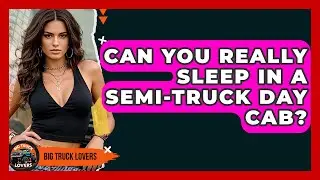 Can You Really Sleep In A Semi-truck Day Cab? - Big Truck Lovers