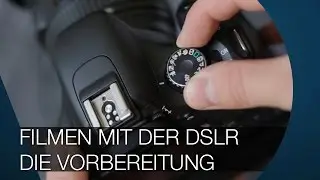 Filmen mit der DSLR - Die Vorbereitung