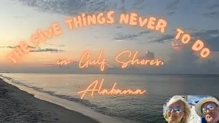 Five Things Not to Do in Gulf Shores, Alabama!