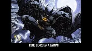 COMO DERROTAR A: BATMAN EL CABALLERO OSCURO