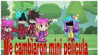 Me cambiaron mini pelicula(gacha life)