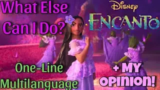 Encanto - What Else Can I Do? (One-Line Multilanguage) + My Opinion!