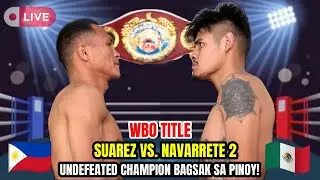 SUAREZ VS NAVARRETE 2 WBO CHAMPIONSHIP | CHAMPION BAGSAK SA PINOY!