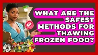 What Are The Safest Methods For Thawing Frozen Food? - Food Safety Kitchen