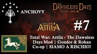 Total War: Attila - The Dawnless Days Mod | Gondor & Rohan Co-op w/Anchovy - #7 | Gameplay NOW