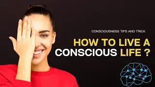 How to Live a Conscious Life?: Ways to Live a Happy Life. #Dopaminetube