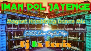 Iman Dol Jayenge || Magnet Humbbing Dance Mix || Dj Rx Remix
