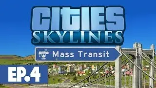 Let's Play: Cities Skylines Mass Transit - Part 4
