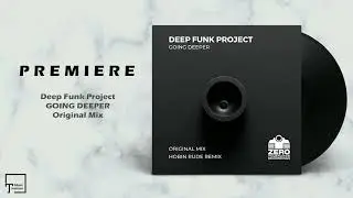 PREMIERE: Deep Funk Project - Going Deeper (Original Mix) [ZERO TOLERANCE]