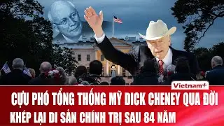 Cựu Ph&oacute; tổng thống Mỹ Dick Cheney qua đời v&igrave; bệnh tim, thọ 84 tuổi