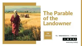 The Logos 103 - The Parable Of The Landowner #thelogos #YahushaChrist #parableofthelandowner