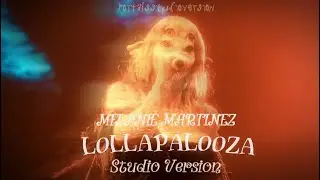 Melanie Martinez - THE CONTORTIONIST (Lollapalooza Studio Version)