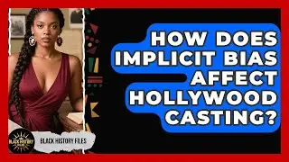 How Does Implicit Bias Affect Hollywood Casting? - Black History Files